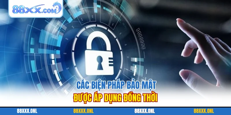 Các biện pháp bảo mật được áp dụng đồng thời
