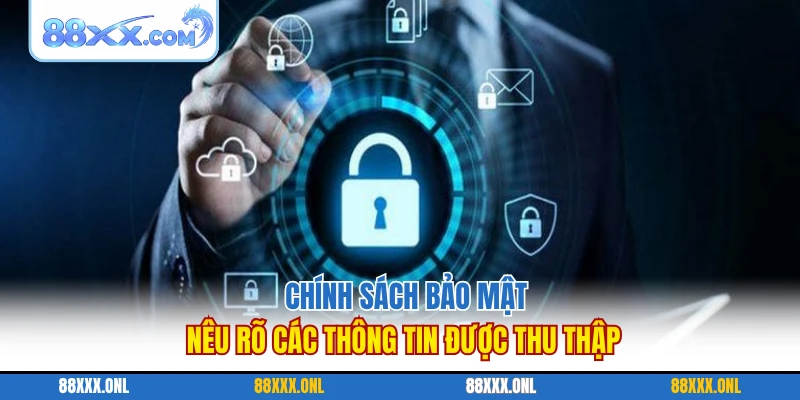 Chính sách bảo mật nêu rõ các thông tin được thu thập