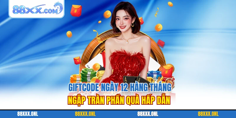 Giftcode Ngày 12 Hàng Tháng - Ngập Tràn Phần Quà Hấp Dẫn