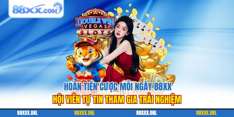Hoàn Tiền Cược Mỗi Ngày 88XX Ưu Đãi Siêu Hấp Dẫn Cho Hội Viên