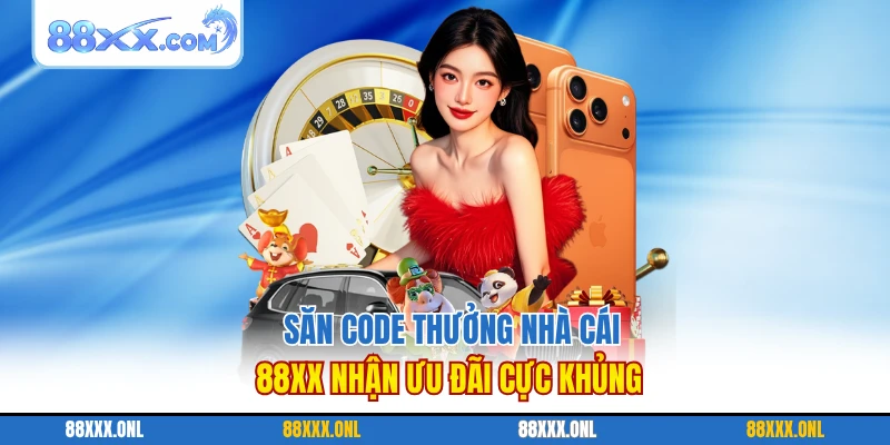 Săn Code Thưởng Nhà Cái 88XX Nhận Ưu Đãi Cực Khủng