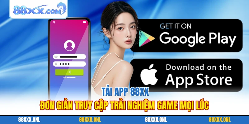 Tải App 88XX Đơn Giản Truy Cập Trải Nghiệm Game Mọi Lúc