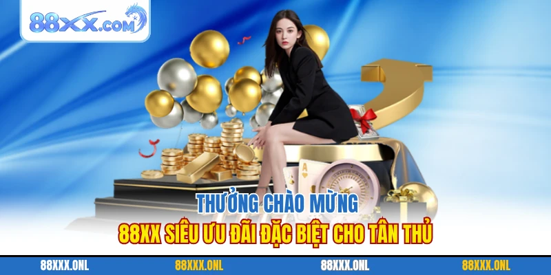 Thưởng Chào Mừng 88XX Siêu Ưu Đãi Đặc Biệt Cho Tân Thủ